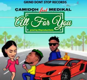 Camidoh - All For You ft. Medikal